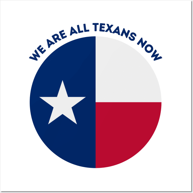 We Are All Texans Now Wall Art by MtWoodson